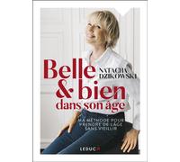 Belle et bien dans son âge Ma méthode pour prendre de l'âge sans vieillir - Natacha Dzikowski - Leduc S. - broché - Guide