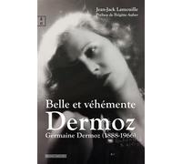Belle et véhémente Dermoz Germaine Dermoz (1888-1966) - Jean-Jack Lamouille - Complicites Eds - broché - Biographie