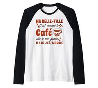 Belle-Fille C'est comme Le Café Elle A Un Grain Je L'adore Manche Raglan