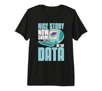Belle Histoire : montrez-Moi Maintenant l'exploration de données en génie Informatique T-Shirt Haut de Gamme