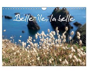 Belle-Île, la belle (Calendrier mural 2027 DIN A4 vertical), CALVENDO calendrier mensuel: Belle-Île-en-Mer, une île nature, naturelle, préservée. Des ... des rochers, de la flore, un enchantement.