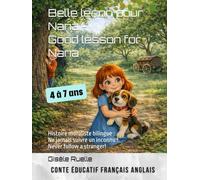 Belle leçon pour Nana - Good lesson for Nana: Histoire moraliste bilingue : Ne jamais suivre un inconnu ! Never follow a stranger!