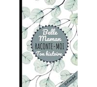 Belle Maman Raconte-Moi ton Histoire: Un carnet-guidé touchant pour préserver ses souvenirs, transmettre sa vie et renforcer le lien familial