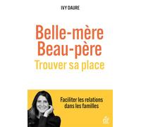 Belle mère, beau-père , trouver sa place Faciliter les relations dans les familles - Ivy Daure - Esf - broché - Essai