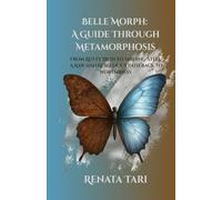 Belle Morph: A Guide Through Metamorphosis: From Rusty Iron to Shining Steel, A Raw and Rebellious Path Back to Worthiness