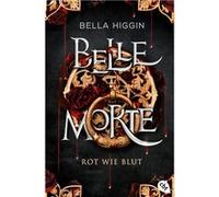 Belle Morte - Rot wie Blut | Bella Higgin Bella Higgin (Auteur)