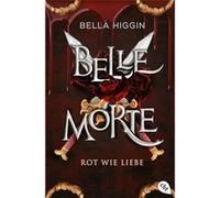 Belle Morte. Rot wie Liebe | Bella Higgin Bella Higgin (Auteur)