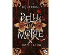 Belle Morte - Rot wie Rosen Das fulminante Finale der Vampirbestsellerreihe! - Bella Higgin - cbt - ebook (ePub) - Livre