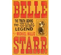 Belle Starr: The Truth Behind the Wild West Legend