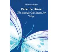Belle The Brave: The Butterfly Who Earned Her Wings