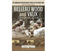 Belleau Wood and Vaux: 1 to 26 June & July 1918