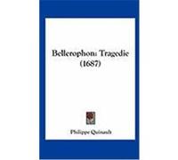 Bellerophon: Tragedie (1687) Quinault, Philippe (Auteur)