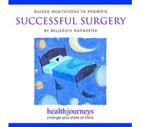 Belleruth Naparstek - Guided Meditations to Promote Successful Surgery- Guided Imagery Shown to Lower Opioid Use, Pre-Op Anxiety, Length of Stay, Blood Loss