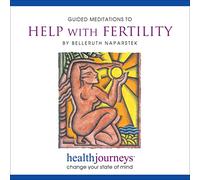 Belleruth Naparstek - Meditations to Help with Fertility- Four Guided Imagery Exercises to Reduce Stresses Associated with Infertility and Its Treatment and Enhance Desired Outcomes