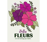 Belles Fleurs Livre de Coloriage pour Adultes: 35 Motifs Floraux Anti-stress et Relaxant | Album Coloriage pour Adultes | Magnifiques Compositions Florales à Colorier, Grand Format