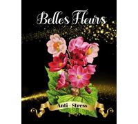 Belles Fleurs Livre de Coloriage Pour Adultes: +50 Dessins relaxants, variés à colorier/Livre de Coloriage anti stress pour Adultes