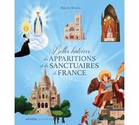 Belles histoires des apparitions et des sanctuaires de France