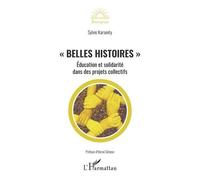 Belles histoires Éducation et solidarité dans des projets collectifs - Sylvie Karsenty - L'harmattan - broché - Etude