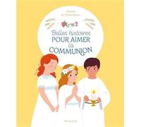 Belles histoires pour aimer la communion