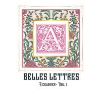 Belles Lettres à colorier - Vol 1: Livre de coloriage adulte | Enluminure Végétale et Fleurie | Alphabet de lettrines ornées à découvrir | Anti-Stress, Relaxant, Inspirant et Créatif