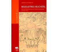 Belles-Lettres Neuchâtel Un acteur social en Suisse romande (1918-1957) - Adrien Wyssboard - Alphil - broché - Essai