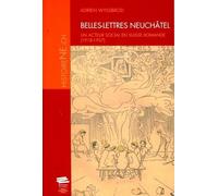 Belles-Lettres Neufchâtel - Un Acteur Social En Suisse Romande (1918-1957)
