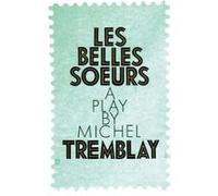 Belles Soeurs Les by Michel Tremblay Bill Glassco, John Van Burek, Michel Tremblay (Auteur)