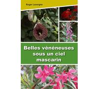 Belles vénéneuses sous un ciel mascarin - Roger Lavergne - Orphie G.doyen Editions - broché - Guide