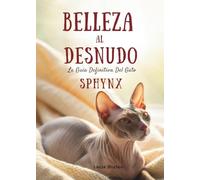 Belleza al Desnudo: La Guía Definitiva del Gato Sphynx