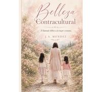 Belleza contracultural: El llamado biblico a la mujer cristiana
