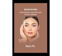 Belleza en Casa: Guía esencial paso a paso para una piel perfecta y equilibrada