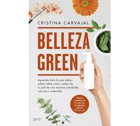 Belleza Green: Aprende todo lo que debes saber sobre cómo cuidar de tu piel de una manera saludable, natural y sostenible