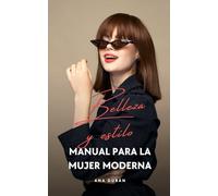 Belleza y estilo: Manual de la mujer moderna.