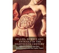 Bellies, Bowels and Entrails in the Eighteenth Century