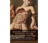 Bellies Bowels and Entrails in the Eighteenth Century Bellies Bowels and Entrails in the Eighteenth Century (Auteur)