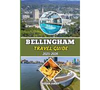 BELLINGHAM TRAVEL GUIDE 2025-2026: Bellingham Travel Guide 2025-2026: Discover Scenic Trails, Coastal Charm, and Local Secrets of Washington’s Adventure Hub