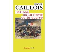 Roger Caillois – Bellone ou la pente de la guerre – Flammarion – Poche