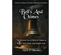 BELLS AND CHIMES: The Practical Use of Bells & Chimes in Ritual, Spirit Work, and Temple Craft