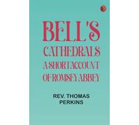 Bell's Cathedrals: A Short Account of Romsey Abbey