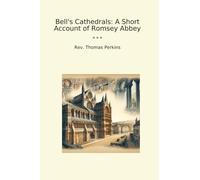 Bell's Cathedrals: A Short Account of Romsey Abbey (Classic Books)
