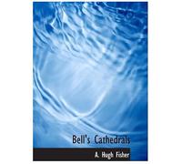 Bell's Cathedrals: The Cathedral Church Of Hereford; A Description Of