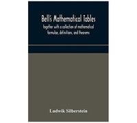 Bell's Mathematical Tables; Together With A Collection Of Mathematical Formulae, Definitions, And Theorems