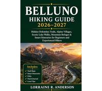 Belluno Hiking Guide 2026-2027: Hidden Dolomites Trails, Alpine Villages, Scenic Lake Walks, Mountain Refuges & Smart Itineraries for Beginners and Experienced Hikers