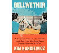 Bellwether A Telephone Operator, a Landmark Court Case, and the Women Whose Voices Connected a Nation - Kim Kankiewicz - Union Square & Co. - ebook (ePub) - Livre