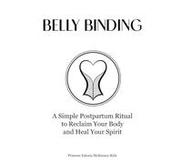 Belly Binding: A Simple Postpartum Ritual to Reclaim Your Body and Heal Your Spirit