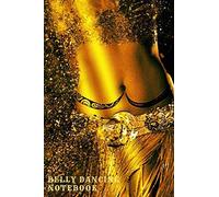 Belly Dancing Notebook: Gift For The Dance Enthusiast In The Family, Friends, Kids, Boy, Girl, Man, Woman, Girlfriend, Boyfriend, Partner, Spouse Or Co-Worker