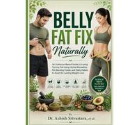 Belly Fat Fix Naturally: An Evidence-Based Guide to Losing Tummy Fat Using Herbal Remedies, Fat-Burning Foods, and Daily Habits to Avoid for Lasting Weight Loss