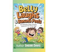 Belly Laughs & Banana Peels: The Ultimate Clean Comedy Collection for Clever Kids