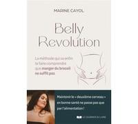 Belly révolution - La méthode qui va enfin te faire comprendre que manger du brocoli ne suffit pas Marine Cayol (Auteur)