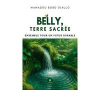 Belly, terre sacrée Ensemble pour un futur durable - Mamadou Bobo Diallo - Le Lys Bleu - broché - Poésie